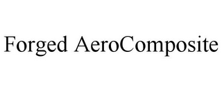 FORGED AEROCOMPOSITE