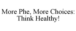 MORE PHE, MORE CHOICES: THINK HEALTHY!