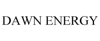 DAWN ENERGY
