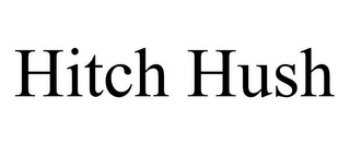 HITCH HUSH