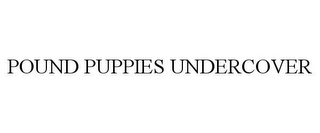 POUND PUPPIES UNDERCOVER