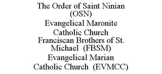 THE ORDER OF SAINT NINIAN (OSN) EVANGELICAL MARONITE CATHOLIC CHURCH FRANCISCAN BROTHERS OF ST. MICHAEL (FBSM) EVANGELICAL MARIAN CATHOLIC CHURCH (EVMCC)