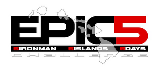 EPIC5 CHALLENGE 5IRONMAN 5ISLANDS 5DAYS