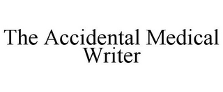 THE ACCIDENTAL MEDICAL WRITER