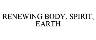RENEWING BODY, SPIRIT, EARTH