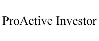 PROACTIVE INVESTOR