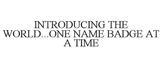 INTRODUCING THE WORLD.ONE NAME BADGE AT