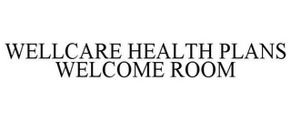 WELLCARE HEALTH PLANS WELCOME ROOM