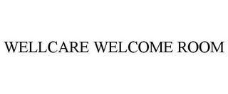 WELLCARE WELCOME ROOM