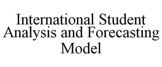 INTERNATIONAL STUDENT ANALYSIS AND FORECASTING MODEL