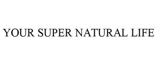 YOUR SUPER NATURAL LIFE