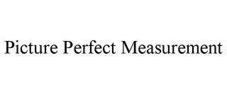 PICTURE PERFECT MEASUREMENT