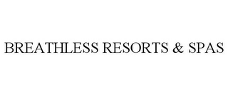 BREATHLESS RESORTS & SPAS