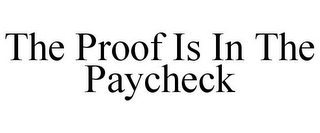 THE PROOF IS IN THE PAYCHECK