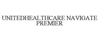 UNITEDHEALTHCARE NAVIGATE PREMIER