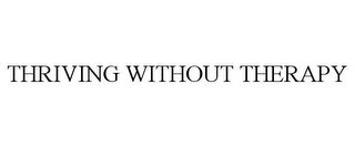 THRIVING WITHOUT THERAPY