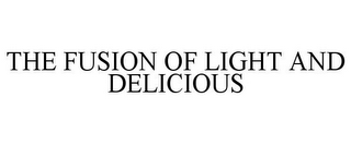 THE FUSION OF LIGHT AND DELICIOUS