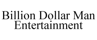 BILLION DOLLAR MAN ENTERTAINMENT