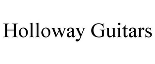 HOLLOWAY GUITARS