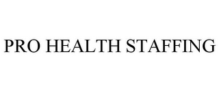 PRO HEALTH STAFFING