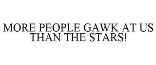 MORE PEOPLE GAWK AT US THAN THE STARS!