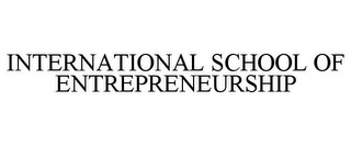 INTERNATIONAL SCHOOL OF ENTREPRENEURSHIP