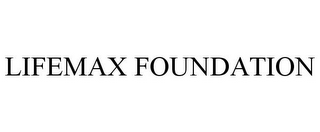 LIFEMAX FOUNDATION