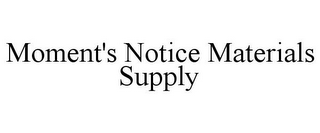 MOMENT'S NOTICE MATERIALS SUPPLY