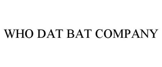 WHO DAT BAT COMPANY