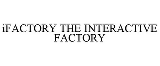 IFACTORY THE INTERACTIVE FACTORY