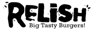 RELISH BIG TASTY BURGERS!
