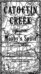 CATOCTIN CREEK ORGANIC MOSBY'S SPIRIT GRAIN SPIRITS DISTILLED FROM RYE NATURALLY DISTILLED AND BOTTLED IN LOUDOUN COUNTY VIRGINIA FROM HIGHEST QUALITY INGREDIENTS CATOCTIN CREEK DISTILLING COMPANY, LLC PURCELLVILLE, VIRGINIA 40% ALC BY VOL 750 ML