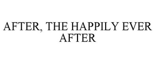 AFTER, THE HAPPILY EVER AFTER