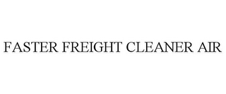 FASTER FREIGHT CLEANER AIR