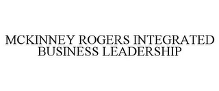 MCKINNEY ROGERS INTEGRATED BUSINESS LEADERSHIP