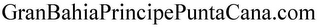 GRANBAHIAPRINCIPEPUNTACANA.COM