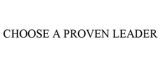 CHOOSE A PROVEN LEADER