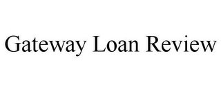 GATEWAY LOAN REVIEW