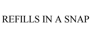 REFILLS IN A SNAP