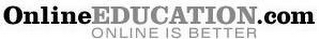 ONLINE EDUCATION.COM ONLINE IS BETTER