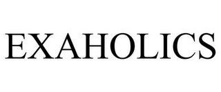 EXAHOLICS