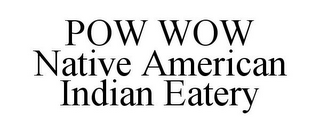 POW WOW NATIVE AMERICAN INDIAN EATERY