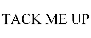 TACK ME UP