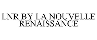 LNR BY LA NOUVELLE RENAISSANCE