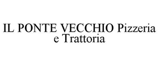 IL PONTE VECCHIO PIZZERIA E TRATTORIA