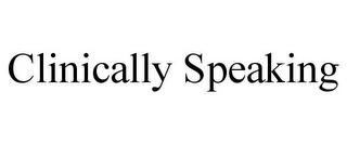 CLINICALLY SPEAKING