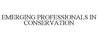 EMERGING PROFESSIONALS IN CONSERVATION