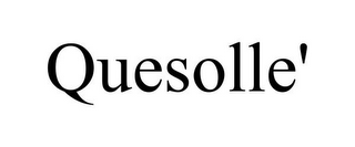 QUESOLLE'