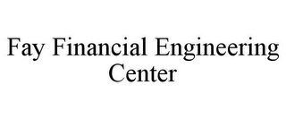 FAY FINANCIAL ENGINEERING CENTER