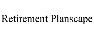 RETIREMENT PLANSCAPE